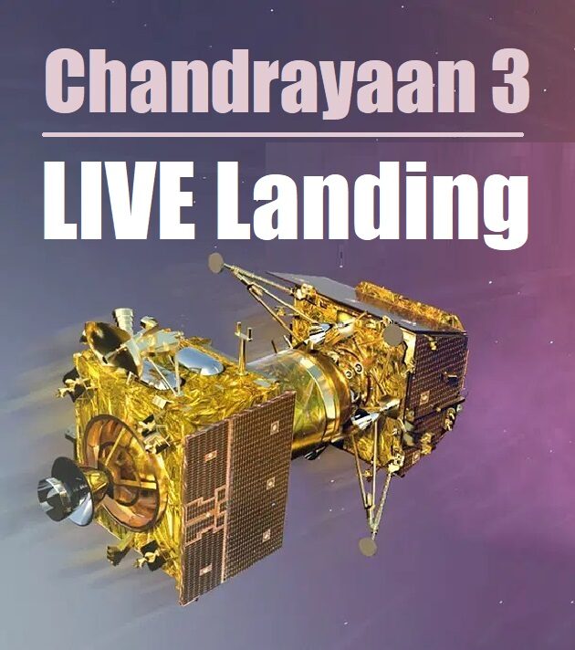 LIVE Chandrayaan 3, सॉफ्ट लैंडिंग यहाँ देखें Live..